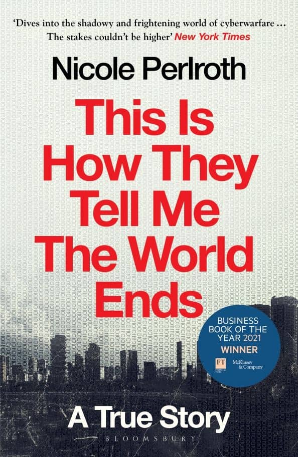 This Is How They Tell Me the World Ends. A True Story — Nicole Perlroth