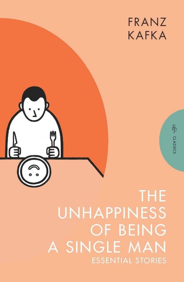 The Unhappiness of Being a Single Man. Essential Stories — Franz Kafka