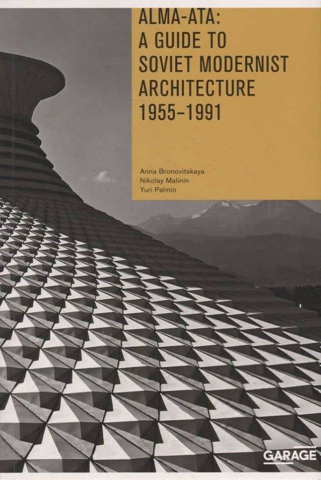 Alma-Ata: A Guide to Soviet Modernist Architecture. 1955-1991 — Yiri Palmin