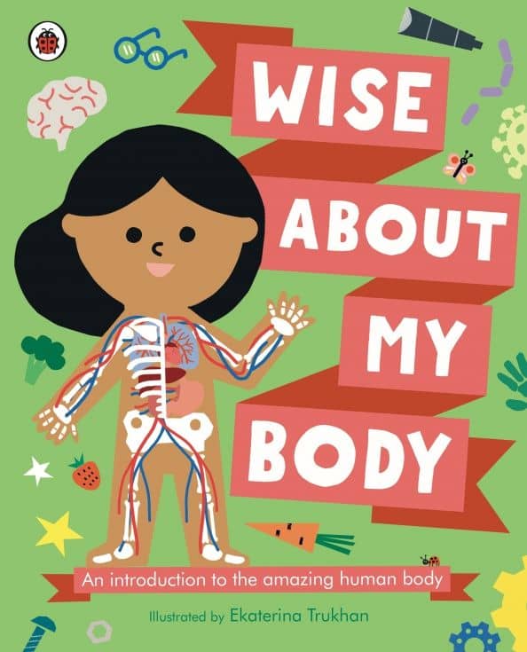 Wise About My Body. An introduction to the human body — Libby Walden