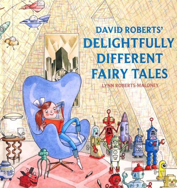 David Roberts' Delightfully Different Fairytales — Lynn Roberts-Maloney