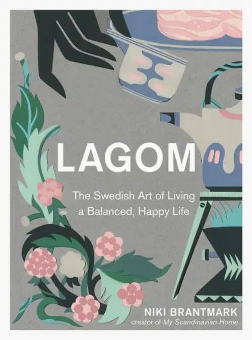 Lagom. The Swedish Art of Living a Balanced, Happy Life
