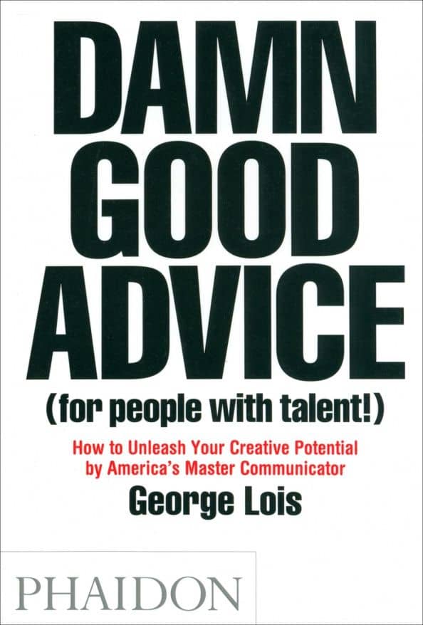 Damn Good Advice For People with Talent! How To Unleash Your Creative Potential