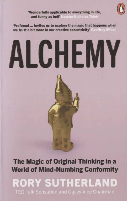 Alchemy: The Magic of Original Thinking in a World of Mind-Numbing Conformity