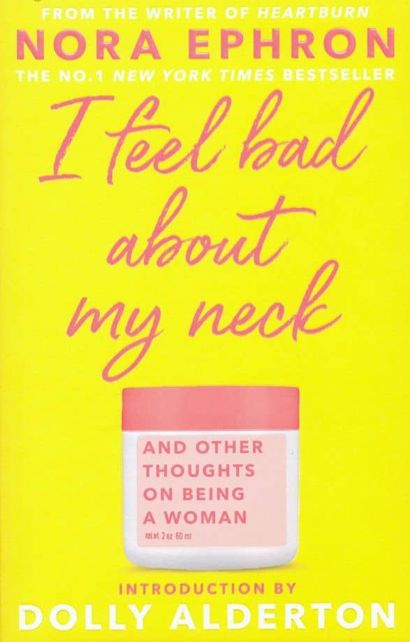 I Feel Bad About My Neck. Dolly Alderton introduction — Nora Ephron