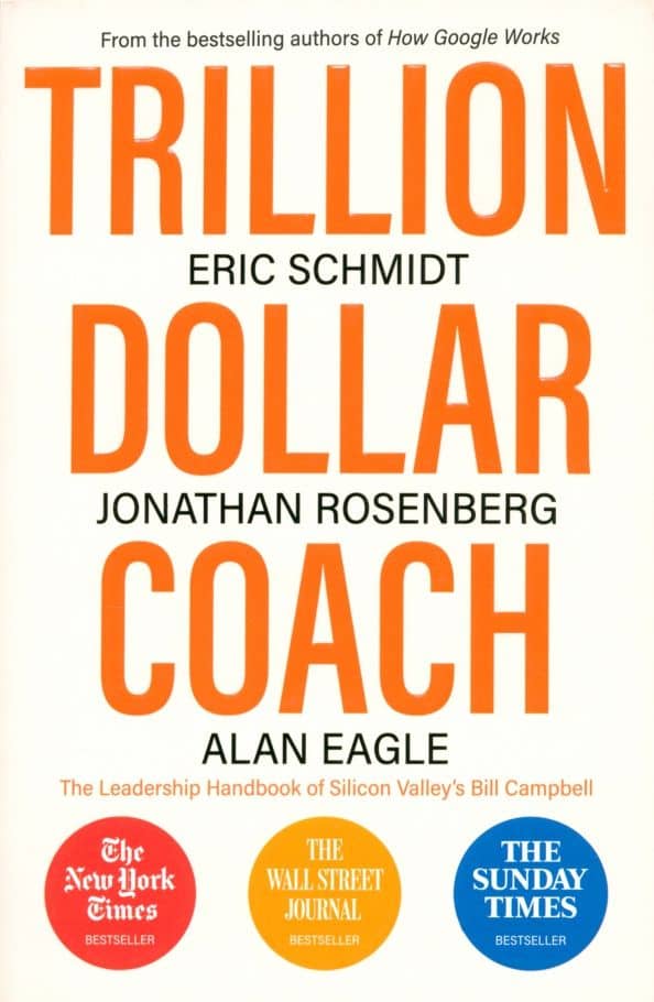 Trillion Dollar Coach. The Leadership Handbook of Silicon Valley's Bill Campbell
