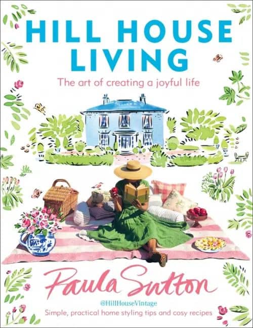 Hill House Living. The art of creating a joyful life — Пола Саттон