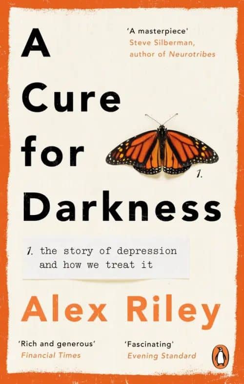 A Cure for Darkness. The story of depression and how we treat it — Alex Riley