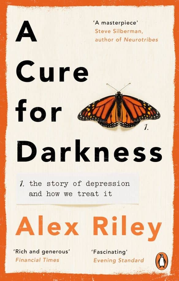 A Cure for Darkness. The story of depression and how we treat it — Alex Riley