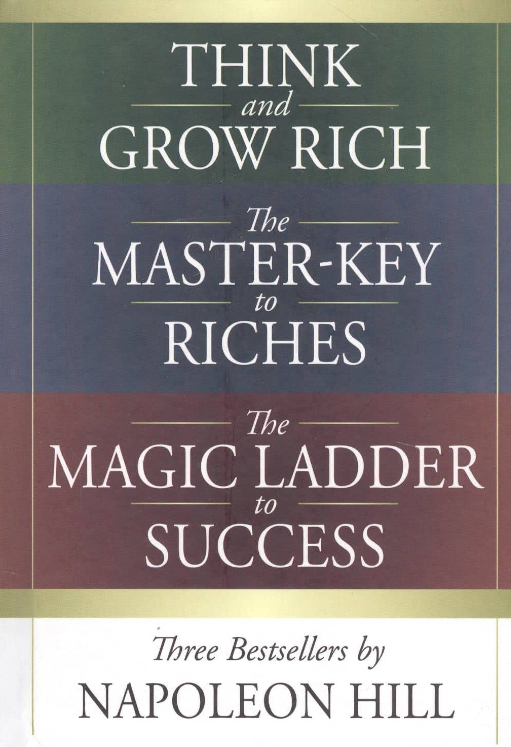 Think and Grow Rich. The Master-Key to Riches. The Magic Ladder to Success. Three bestsellers by Napoleon Hill