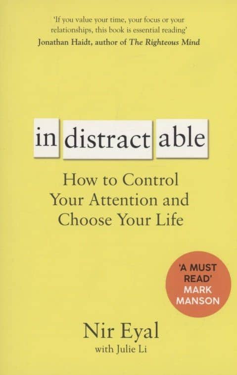 Indistractable: How to Control Your Attention and Choose Your Life
