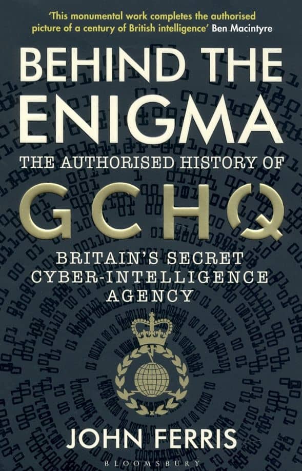 Behind the Enigma. The Authorised History of GCHQ, Britain’s Secret Cyber-Intelligence Agency
