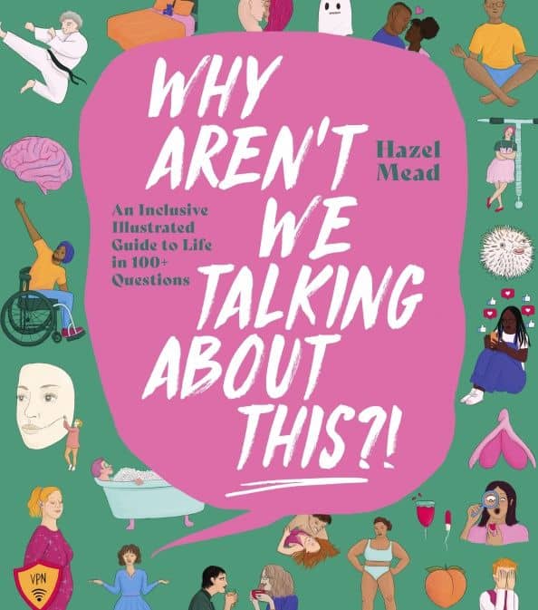 Why Aren't We Talking About This?! An Inclusive Illustrated Guide to Life in 100+ Questions — Hazel Mead