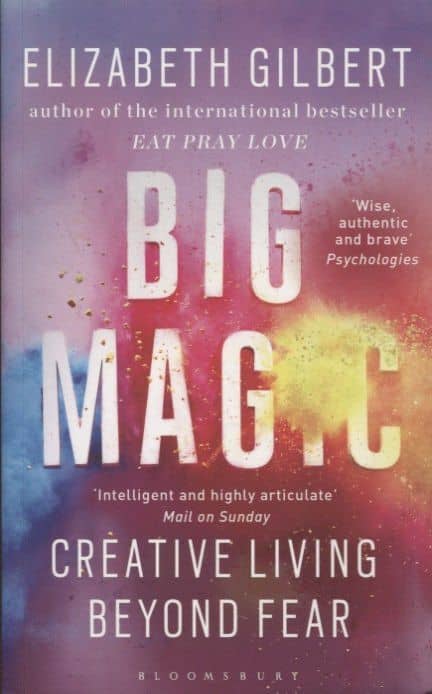 Big Magic: Creative Living Beyond Fear