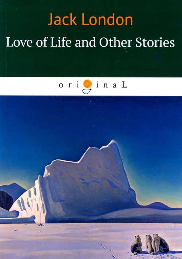 Love of Life and Other Stories — Jack London