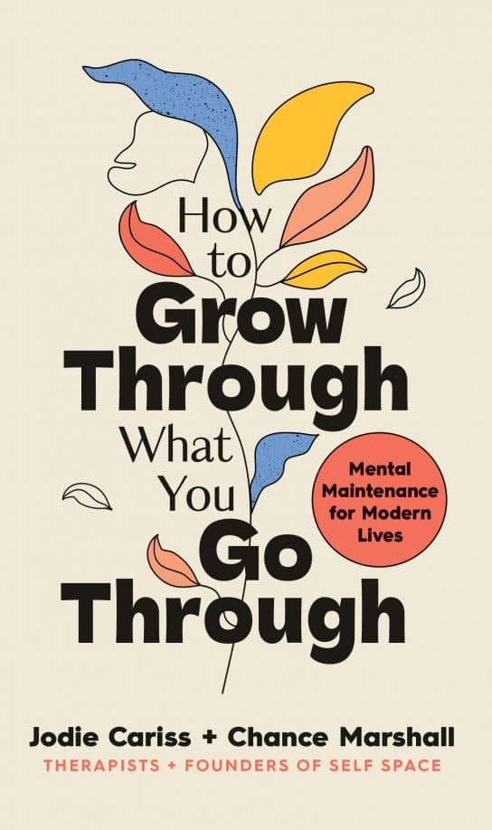 How to Grow Through What You Go Through. Mental maintenance for modern lives — Jodie Cariss
