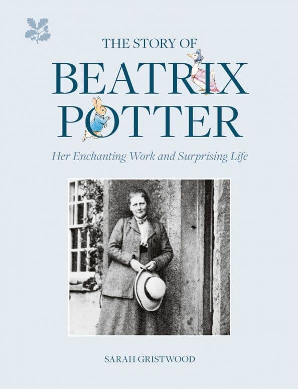 The Story of Beatrix Potter. Her Enchanting Work and Surprising Life — Sarah Gristwood