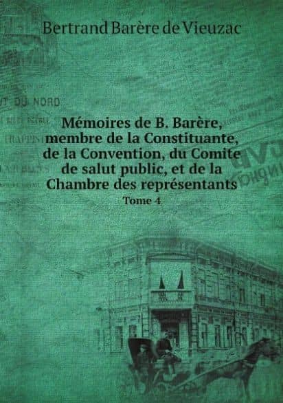 Memoires de B. Barere, membre de la Constituante, de la Convention, du Comite de salut public, et de la Chambre des representants. Tome 4 — Bertrand de Vieuzac Barere