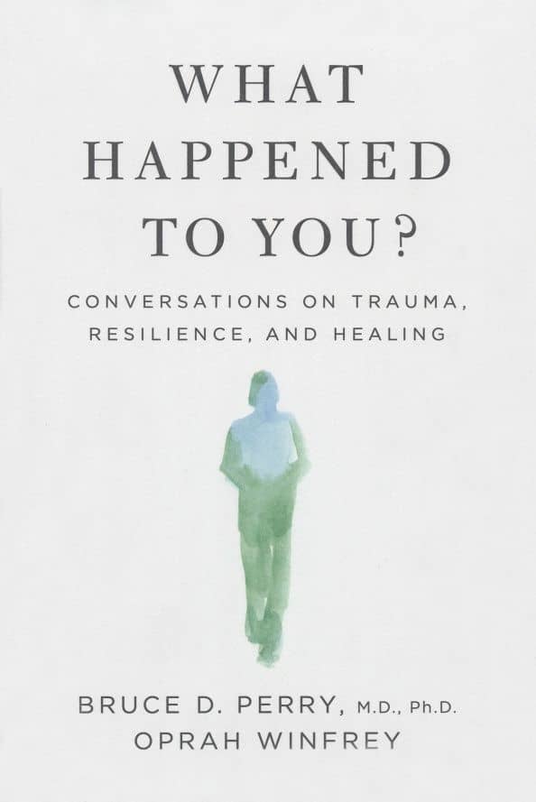 What Happened to You? Conversations on Trauma, Resilience, and Healing