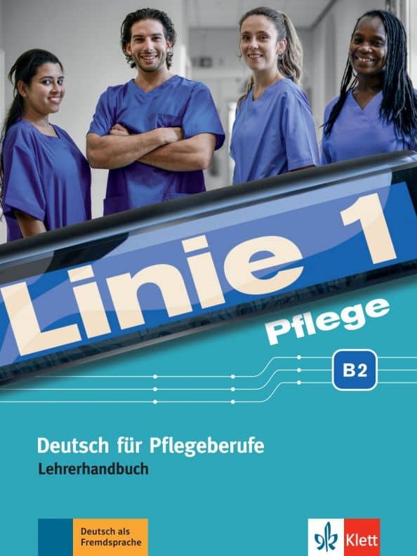 Linie 1 Pflege B2. Deutsch fur Pflegeberufe. Lehrerhandbuch
