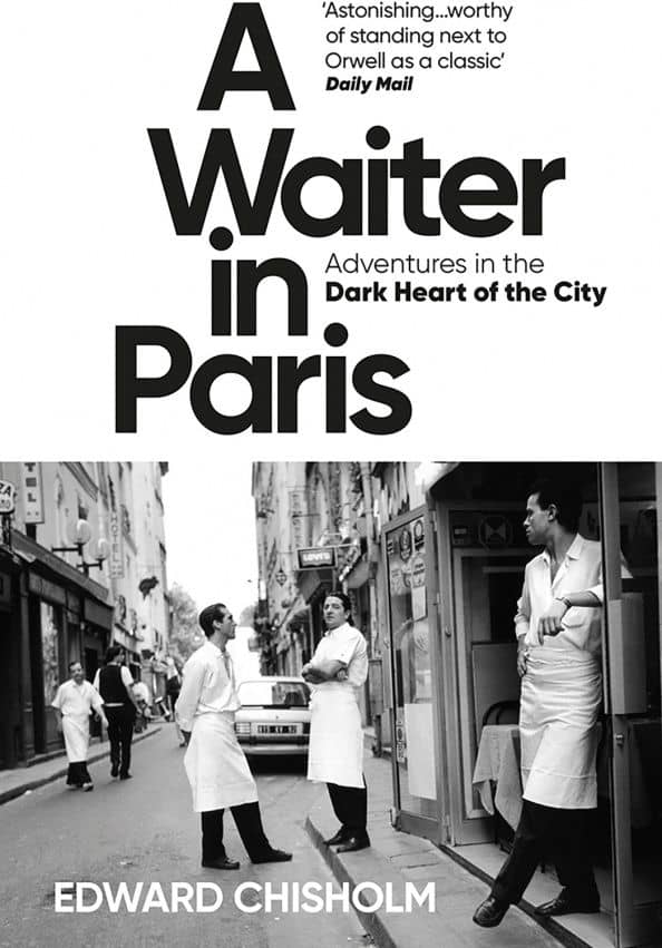 A Waiter in Paris. Adventures in the Dark Heart of the City — Edward Chisholm