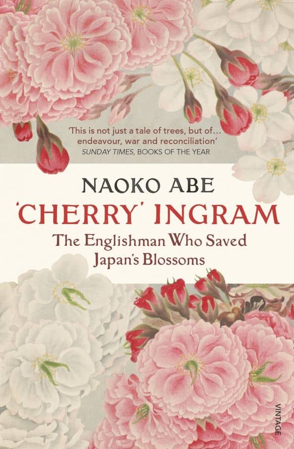 'Cherry' Ingram. The Englishman Who Saved Japan’s Blossoms — Naoko Abe
