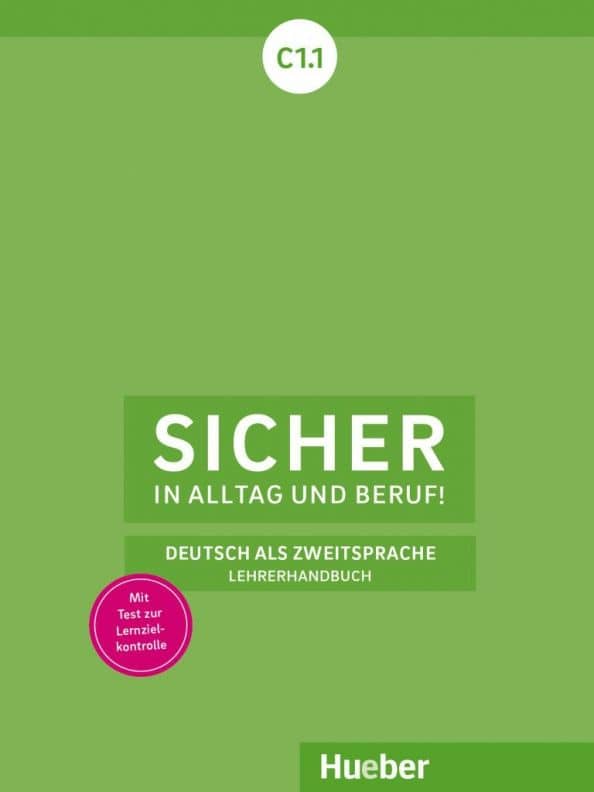 Sicher in Alltag und Beruf! C1.1. Lehrerhandbuch. Deutsch als Zweitsprache
