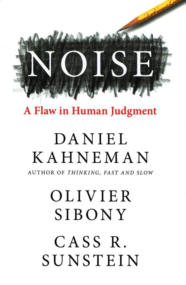 Noise. A Flaw in Human Judgment