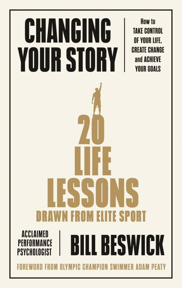 Changing Your Story. How To Take Control Of Your Life, Create Change And Achieve Your Goals — Bill Beswick