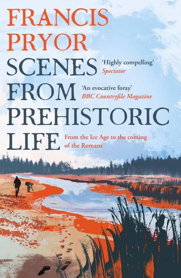 Scenes from Prehistoric Life. From the Ice Age to the Coming of the Romans — Pryor Francis