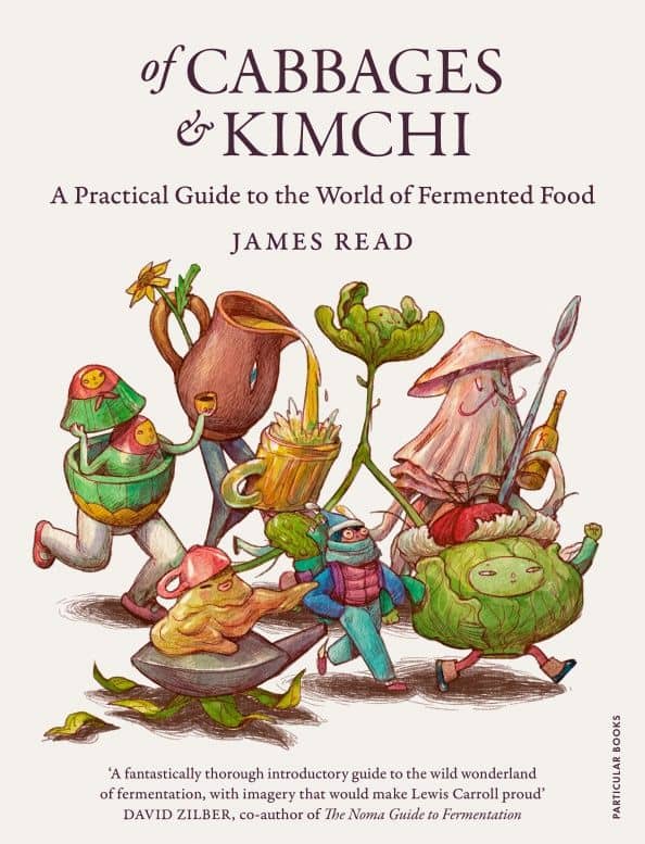 Of Cabbages and Kimchi. A Practical Guide to the World of Fermented Food — James Read