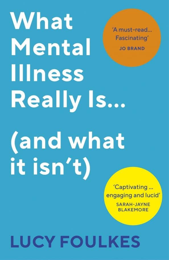 What Mental Illness Really Is… (and what it isn’t) — Lucy Foulkes