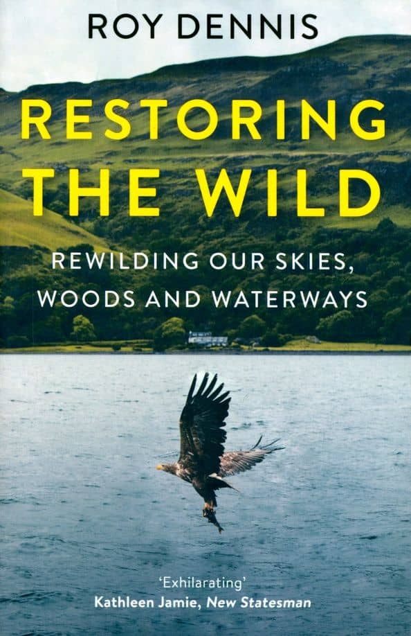 Restoring the Wild. Rewilding Our Skies, Woods and Waterways