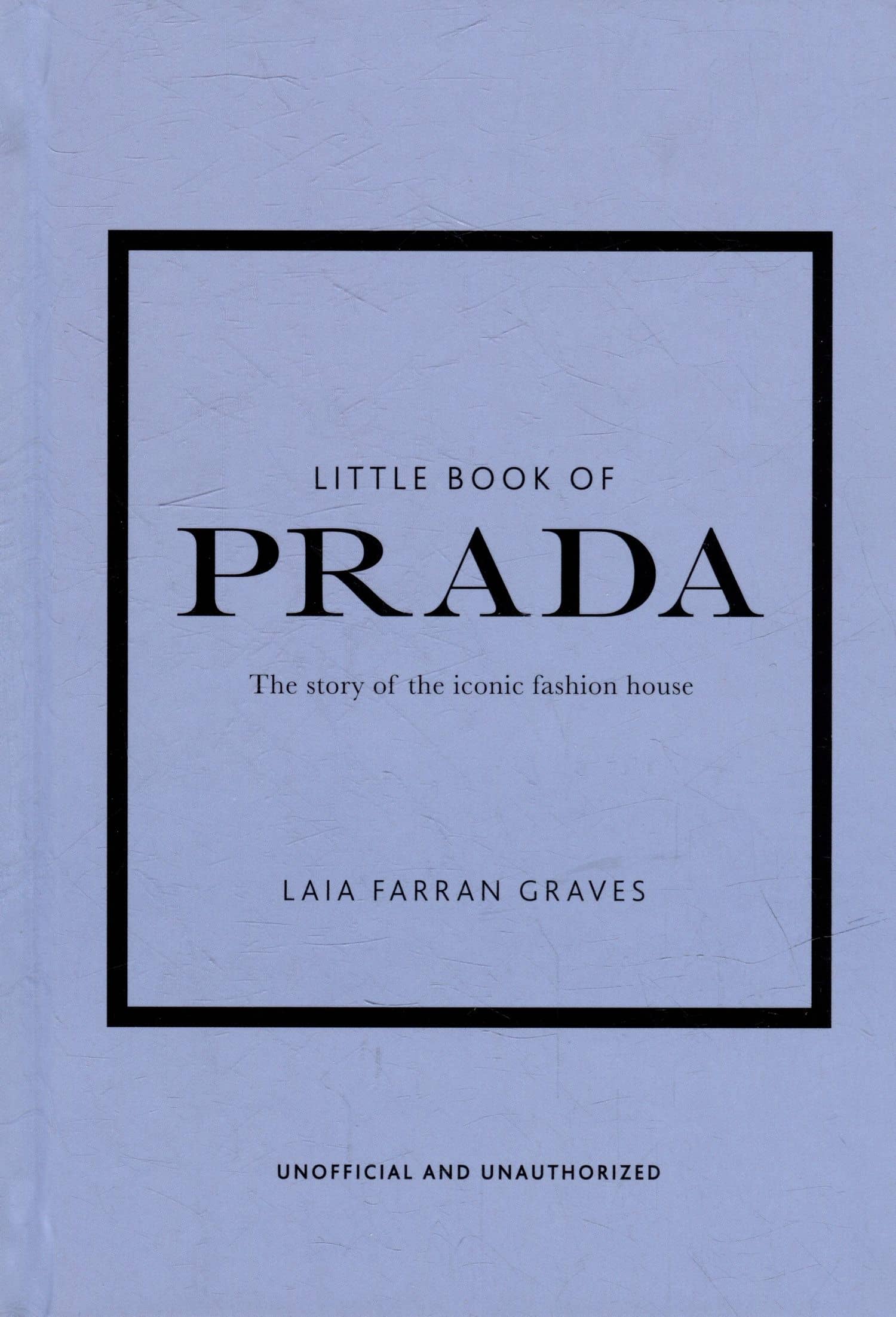 Little Book of Prada: The Story of the Iconic Fashion House