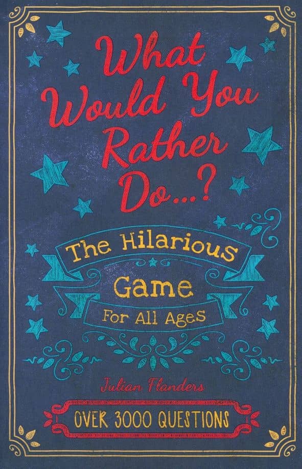 Would You Rather...? The Hilarious Game for All Ages: Over 3000 Questions