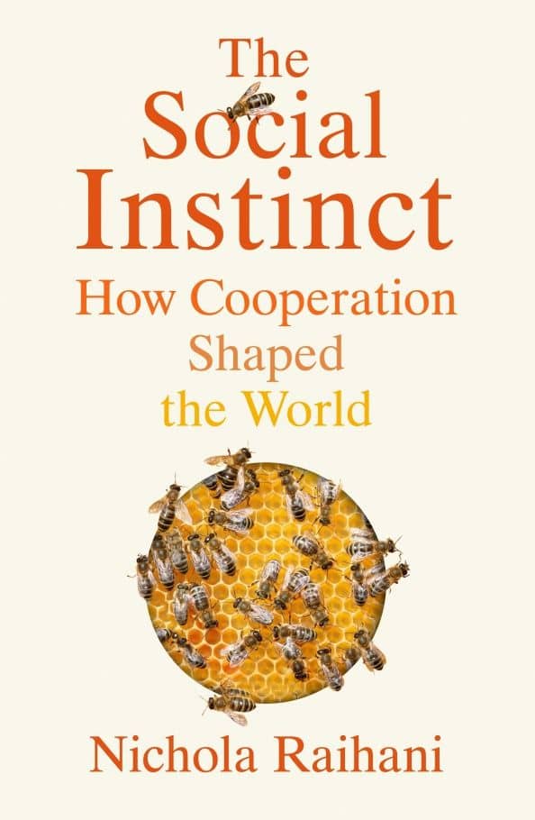 The Social Instinct. How Cooperation Shaped the World — Nichola Raihani