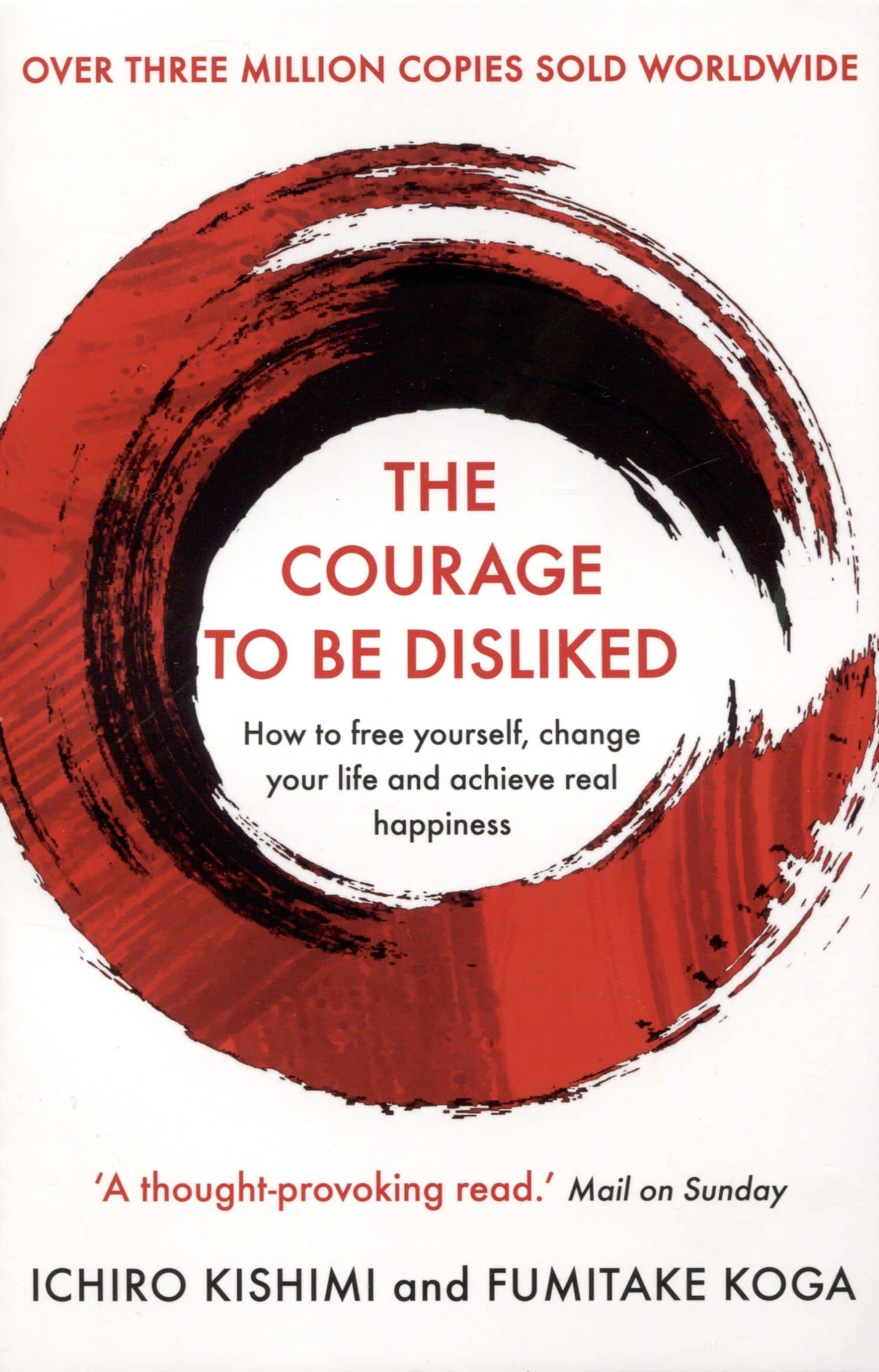 The Courage To Be Disliked. How to free yourself, change your life and achieve real happiness