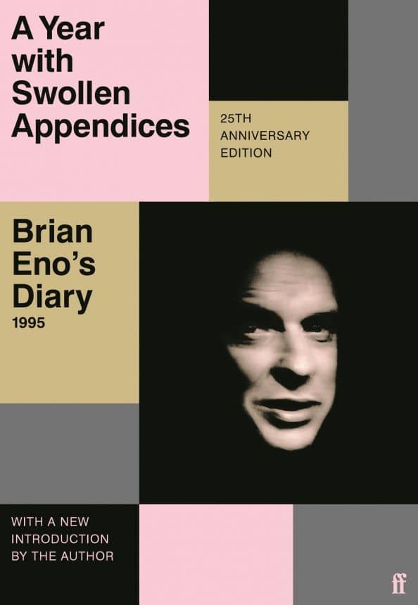 A Year with Swollen Appendices. Brian Eno’s Diary — Brian Eno