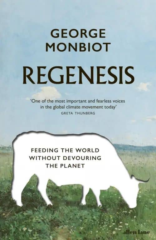 Regenesis. Feeding the World without Devouring the Planet — George Monbiot