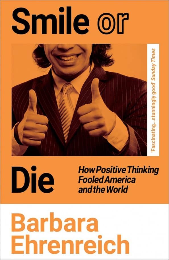 Smile Or Die. How Positive Thinking Fooled America and the World — Barbara Ehrenreich