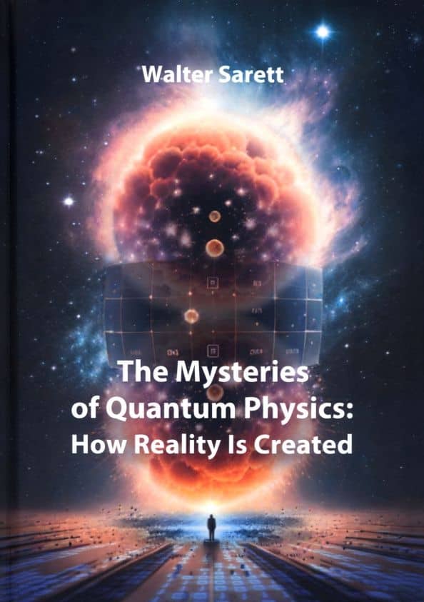 The Mysteries of Quantum Physics. How Reality Is Created — Walter Sarett