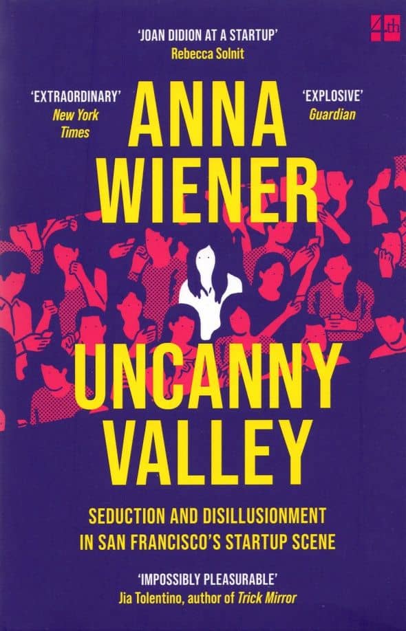 Uncanny Valley. Seduction and Disillusionment in San Francisco's Startup Scene
