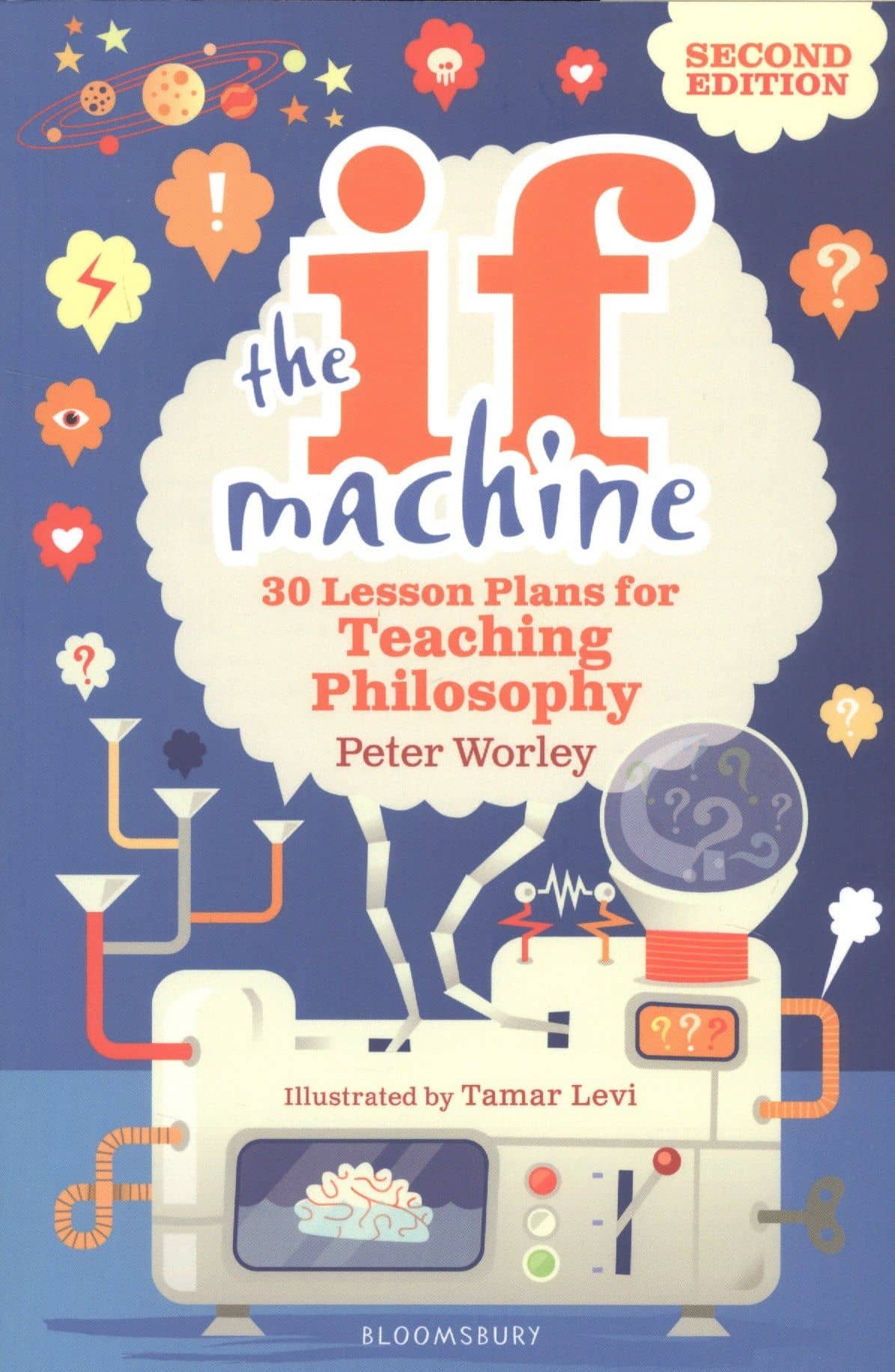 The If Machine. 30 Lesson Plans for Teaching Philosophy — Peter Worley