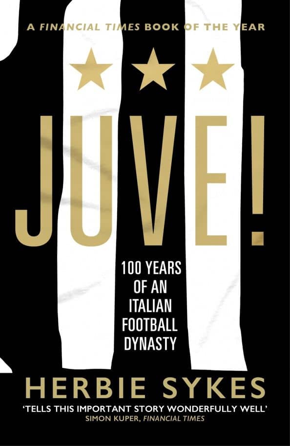 Juve! 100 Years of an Italian Football Dynasty — Herbie Sykes