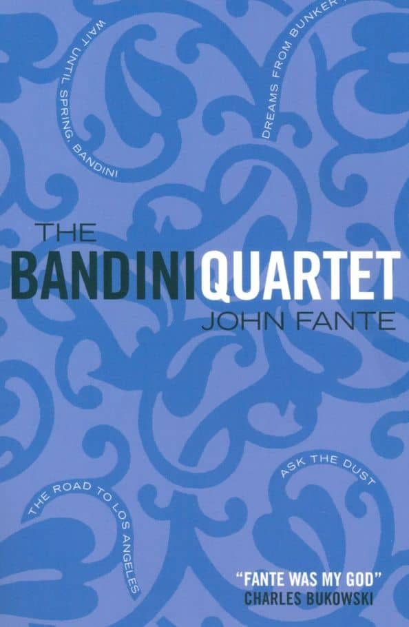 The Bandini Quartet. Wait Until Spring, Bandini. The Road to Los Angeles. Ask the Dust — John Fante