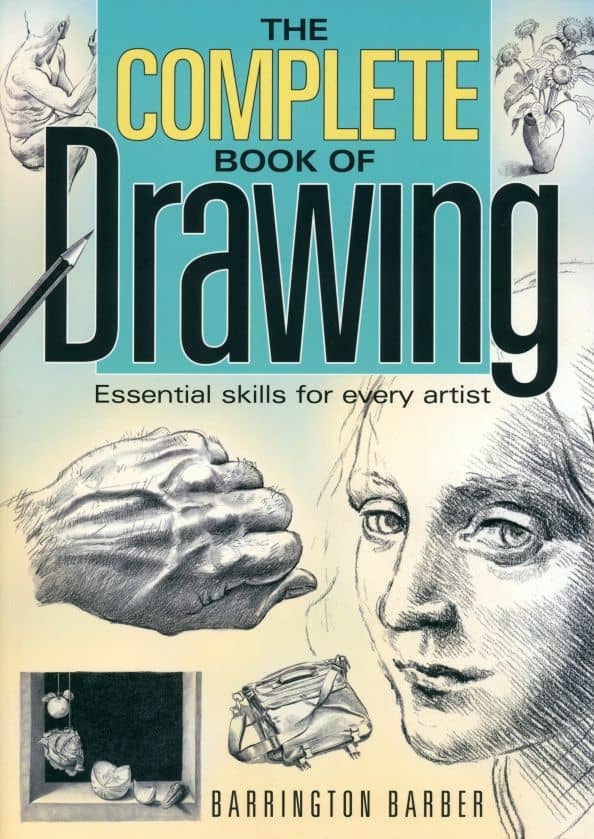 The Complete Book of Drawing. Essential Skills for Every Artist